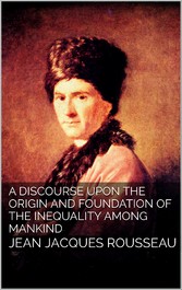 A Discourse Upon the Origin and the Foundation of the Inequality Among Mankind