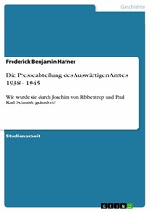 Die Presseabteilung des Auswärtigen Amtes 1938 - 1945