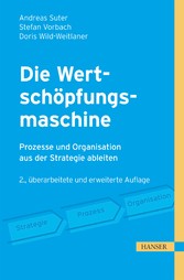 Die Wertschöpfungsmaschine - Prozesse und Organisation strategiegerecht gestalten