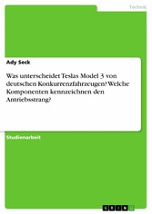 Was unterscheidet Teslas Model 3 von deutschen Konkurrenzfahrzeugen? Welche Komponenten kennzeichnen den Antriebsstrang?