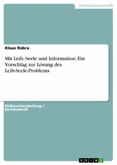 Mit Leib, Seele und Information. Ein Vorschlag zur Lösung des Leib-Seele-Problems