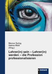 Lehrer(in) sein – Lehrer(in) werden – die Profession professionalisieren