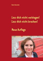 Lass dich nicht verbiegen! Lass dich nicht brechen!