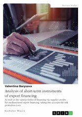 Analysis of short-term instruments of export financing as well as the various forms of financing via supplier credits for medium-term export financing, taking into account the risk protection costs