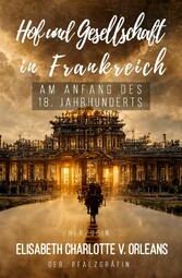 Hof und Gesellschaft in Frankreich am Anfang des 18. Jahrhunderts