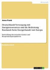 Deutschlands Versorgung mit Energieressourcen und die Bedeutung Russlands beim Energiehandel mit Europa