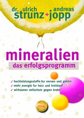 Mineralien - Das Erfolgsprogramm. Besser schlafen. Mehr Energie. Hohen Blutdruck, Migräne, Hashimoto verbessern. Seltener Diabetes und Osteoporose. Mineralien -Das Geheimnis der basischen Ernährung.