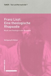 Franz Liszt. Eine theologische Rhapsodie