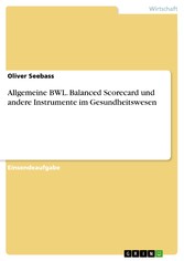 Allgemeine BWL. Balanced Scorecard und andere Instrumente im Gesundheitswesen