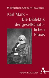 Karl Marx - Die Dialektik der gesellschaftlichen Praxis