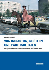 Von Indianern, Geistern und Parteisoldaten