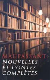 Maupassant: Nouvelles et contes complètes