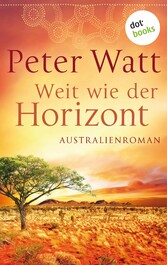 Weit wie der Horizont: Die große Australien-Saga - Band 1