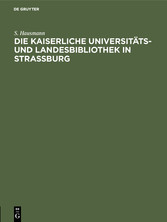 Die Kaiserliche Universitäts- und Landesbibliothek in Strassburg