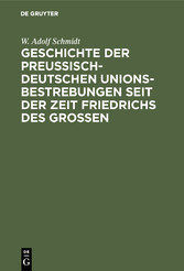 Geschichte der preußisch-deutschen Unionsbestrebungen seit der Zeit Friedrichs des Großen