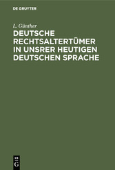 Deutsche Rechtsaltertümer in unsrer heutigen deutschen Sprache