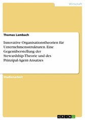 Innovative Organisationstheorien für Unternehmensstrukturen. Eine Gegenüberstellung der Stewardship-Theorie und des Prinzipal-Agent-Ansatzes