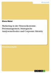 Marketing in der Fitnessökonomie. Preismanagement, Strategische Analysemethoden und Corporate Identity