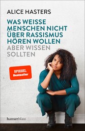 Was weiße Menschen nicht über Rassismus hören wollen aber wissen sollten