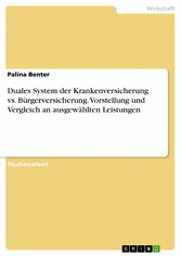 Duales System der Krankenversicherung vs. Bürgerversicherung. Vorstellung und Vergleich an ausgewählten Leistungen