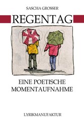 Regentag - Eine poetische Momentaufnahme