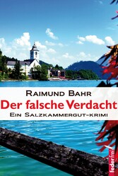 Der falsche Verdacht: Ein Salzkammergut-Krimi