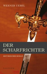 Der Scharfrichter: Historischer Roman