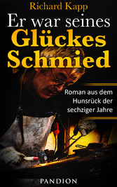 Er war seines Glückes Schmied: Roman aus dem Hunsrück der sechziger Jahre