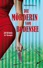 Die Mörderin vom Bodensee: 26 Krimis und 26 Rezepte