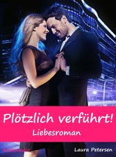 Plötzlich verführt! Liebesroman