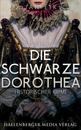 Die schwarze Dorothea: Historischer Krimi