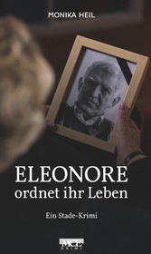 Eleonore ordnet ihr Leben: Ein Stade Krimi