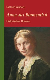 Anna aus Blumenthal: Historischer Roman