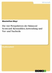 Die vier Perspektiven der Balanced Scorecard. Kennzahlen, Anwendung und Vor- und Nachteile