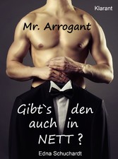 Mr. Arrogant. Turbulenter, witziger Liebesroman - Liebe, Sex und Leidenschaft...