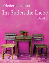 Im Süden die Liebe. Band 3. Romantische, witzige und sinnliche Liebesgeschichten!