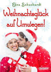 Weihnachtsglück auf Umwegen! Weihnachtsroman