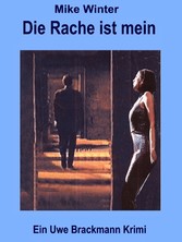 Die Rache ist mein. Mike Winter Kriminalserie, Band 3. Spannender Kriminalroman über Verbrechen, Mord, Intrigen und Verrat.