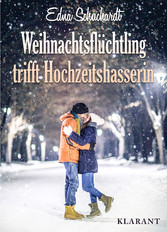 Weihnachtsflüchtling trifft Hochzeitshasserin! Liebesroman