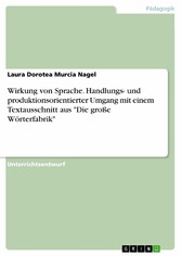 Wirkung von Sprache. Handlungs- und produktionsorientierter Umgang mit einem Textausschnitt aus 'Die große Wörterfabrik'