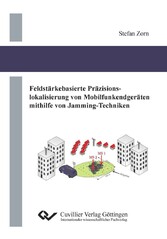 Feldst&#xE4;rkebasierte Pr&#xE4;zisionslokalisierung von Mobilfunkendger&#xE4;ten mithilfe von Jamming-Techniken