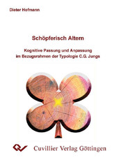 Sch&#xF6;pferisch altern - Kognitive Passung und Anpassung im Bezugsrahmen der Typologie C.G. Jungs