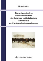 &#xD6;konomische Analyse extensiver Verfahren der Mutterkuh- und schafhaltung auf der Basis von Plankostenleistungsrechnungen