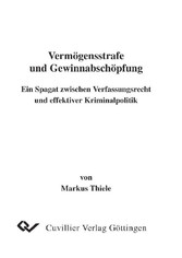 Verm&#xF6;gensstrafe und Gewinnabsch&#xF6;pfung - Ein Spagat zwischen Verfassungsrecht und effektiver Kriminalpolitik