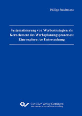 Systematisierung von Werbestrategien als Kernelement des Werbeplanungsprozesses: Eine explorative Untersuchung