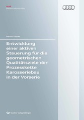 Entwicklung einer aktiven Steuerung f&#xFC;r die geometrischen Qualit&#xE4;tsziele der Prozesskette Karosseriebau in der Vorserie