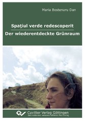 Spa&#x163;iul verde redescoperit - Der wiederentdeckte Gr&#xFC;nraum