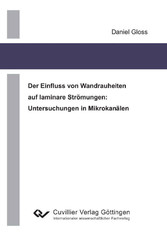 Der Einfluss von Wandrauheiten auf laminare Str&#xF6;mungen: Untersuchungen in Mikrokan&#xE4;len