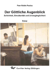 Der G&#xF6;ttliche Augenblick - Sch&#xF6;nheit, Simultanit&#xE4;t und Unverg&#xE4;nglichkeit: Essay