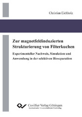 Zur magnetfeldinduzierten Strukturierung von Filterkuchen  Experimenteller Nachweis, Simulation und Anwendung in der selektiven Bioseparation